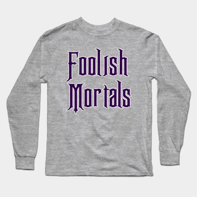 Foolish Mortals Long Sleeve T-Shirt by old_school_designs